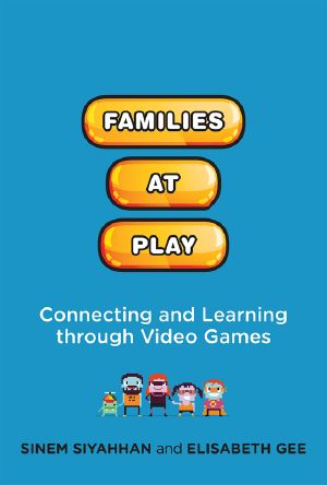 [The John D. and Catherine T. MacArthur Foundation Series on Digital Media and Learning 01] • Families at Play, Connecting and Learning through Video Games